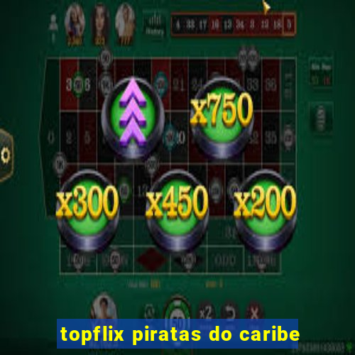 topflix piratas do caribe